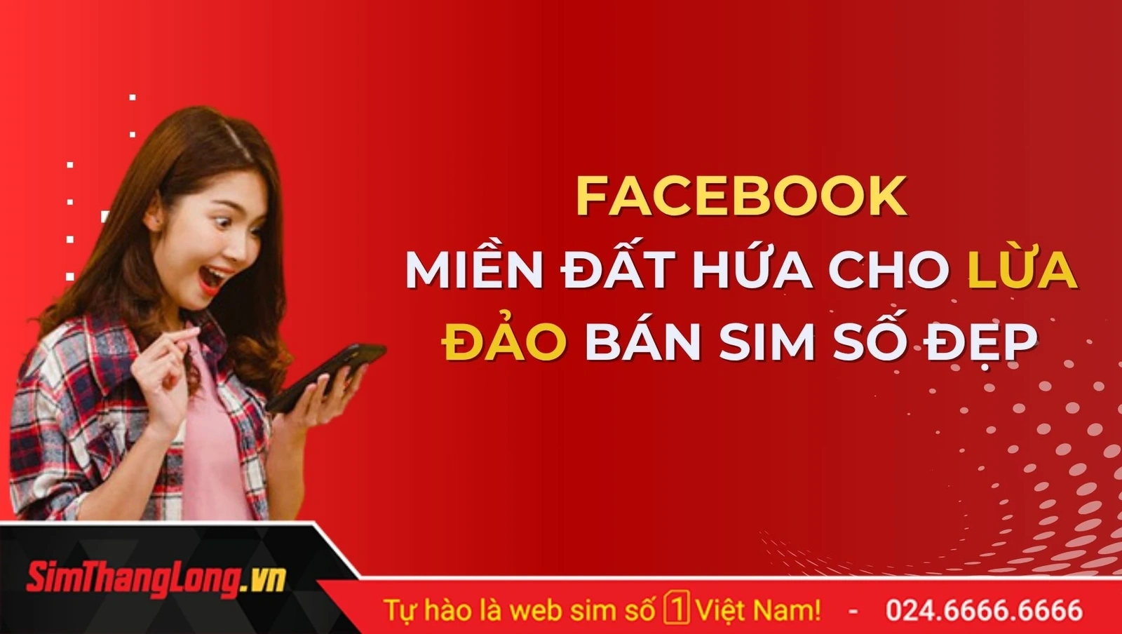 Chiêu trò lừa đảo “sim số đẹp giá rẻ” trên Facebook: Đừng để mất tiền oan!