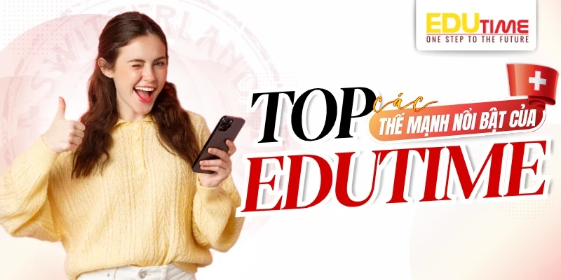 Tìm hiểu Edutime - Công ty tư vấn du học Thụy Sĩ uy tín