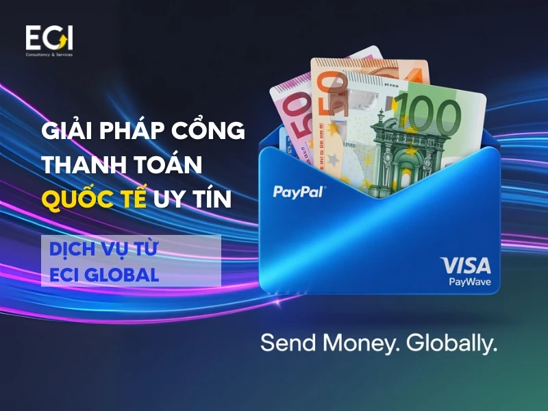 Giải pháp cổng thanh toán Quốc tế uy tín từ ECI Global