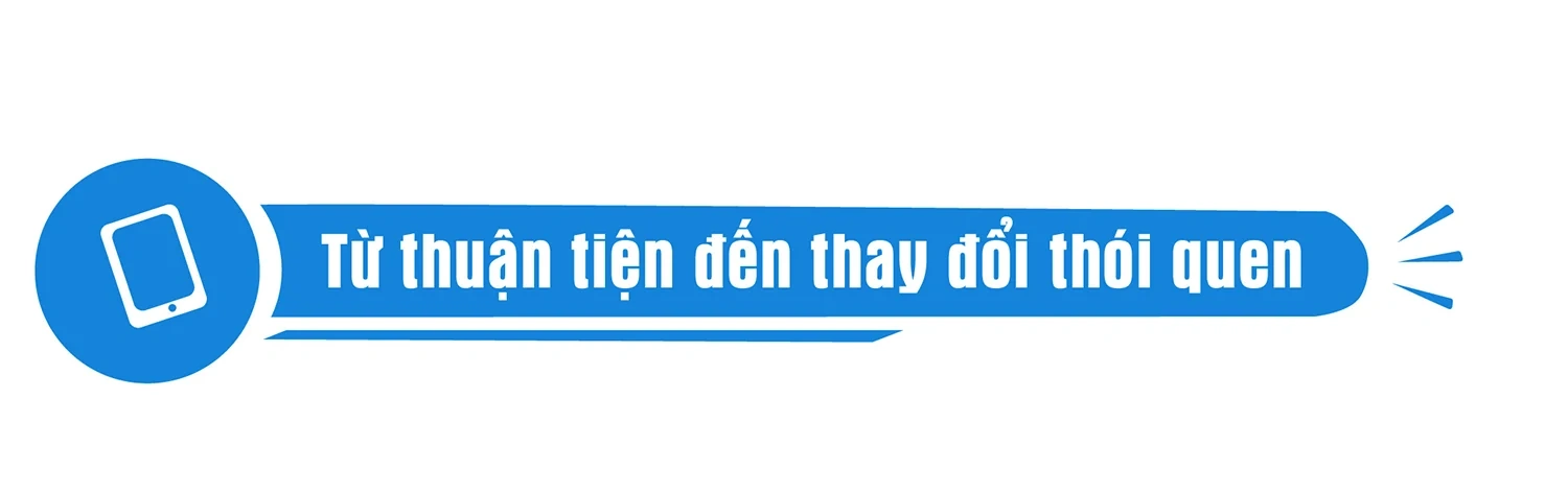 Chuyển đổi số đưa tiện ích đến gần người dân