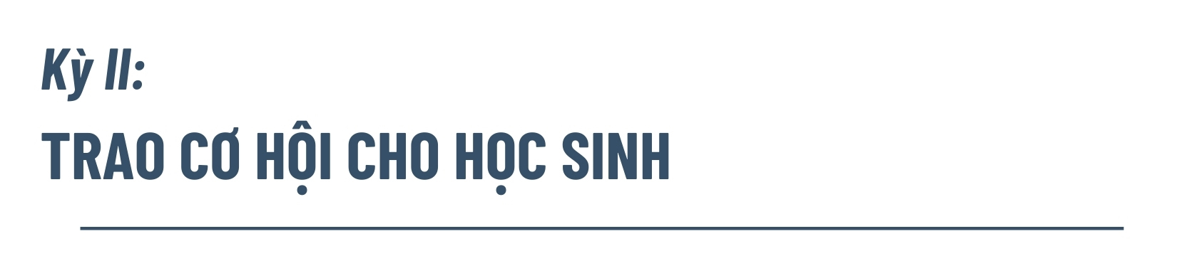 Kỳ II: Trao cơ hội cho học sinh