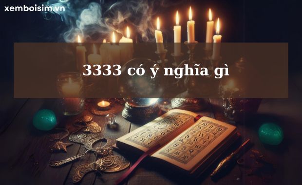 3333 ý nghĩa gì trong quan niệm dân gian, sim điện thoại, biển số xe?