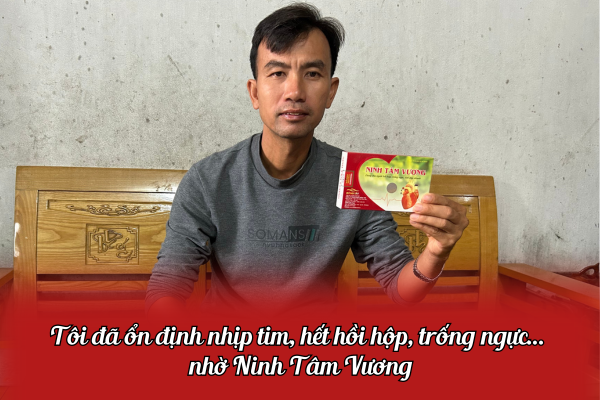 Tôi đã ổn định nhịp tim, hết hồi hộp, trống ngực... nhờ Ninh Tâm Vương