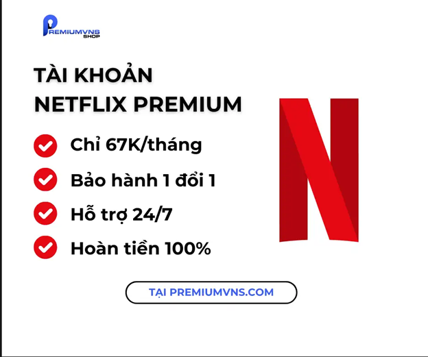 Bật mí địa chỉ mua tài khoản Netflix Premium chỉ 67K