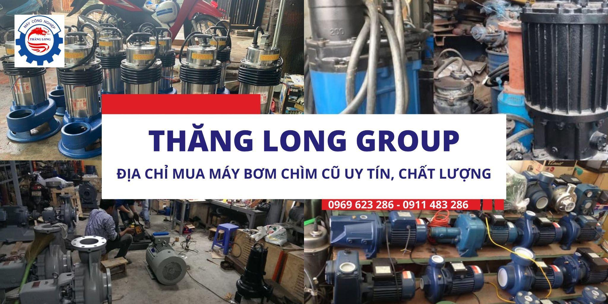 Thăng Long Group địa chỉ mua máy bơm chìm cũ uy tín, chất lượng