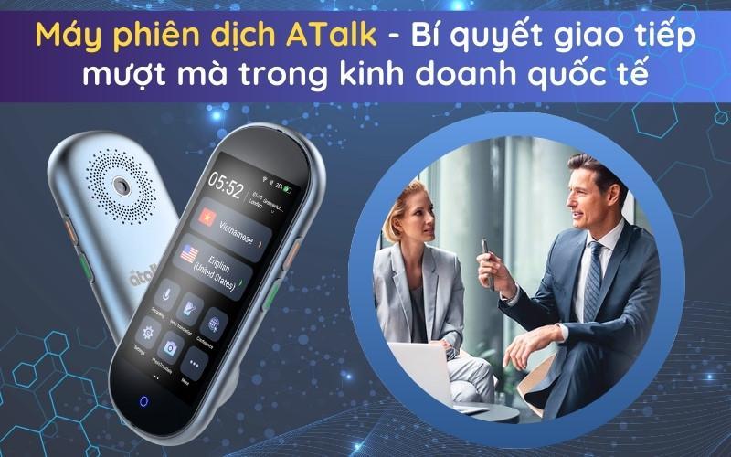 Máy phiên dịch ATalk - Bí quyết giao tiếp trong kinh doanh quốc tế