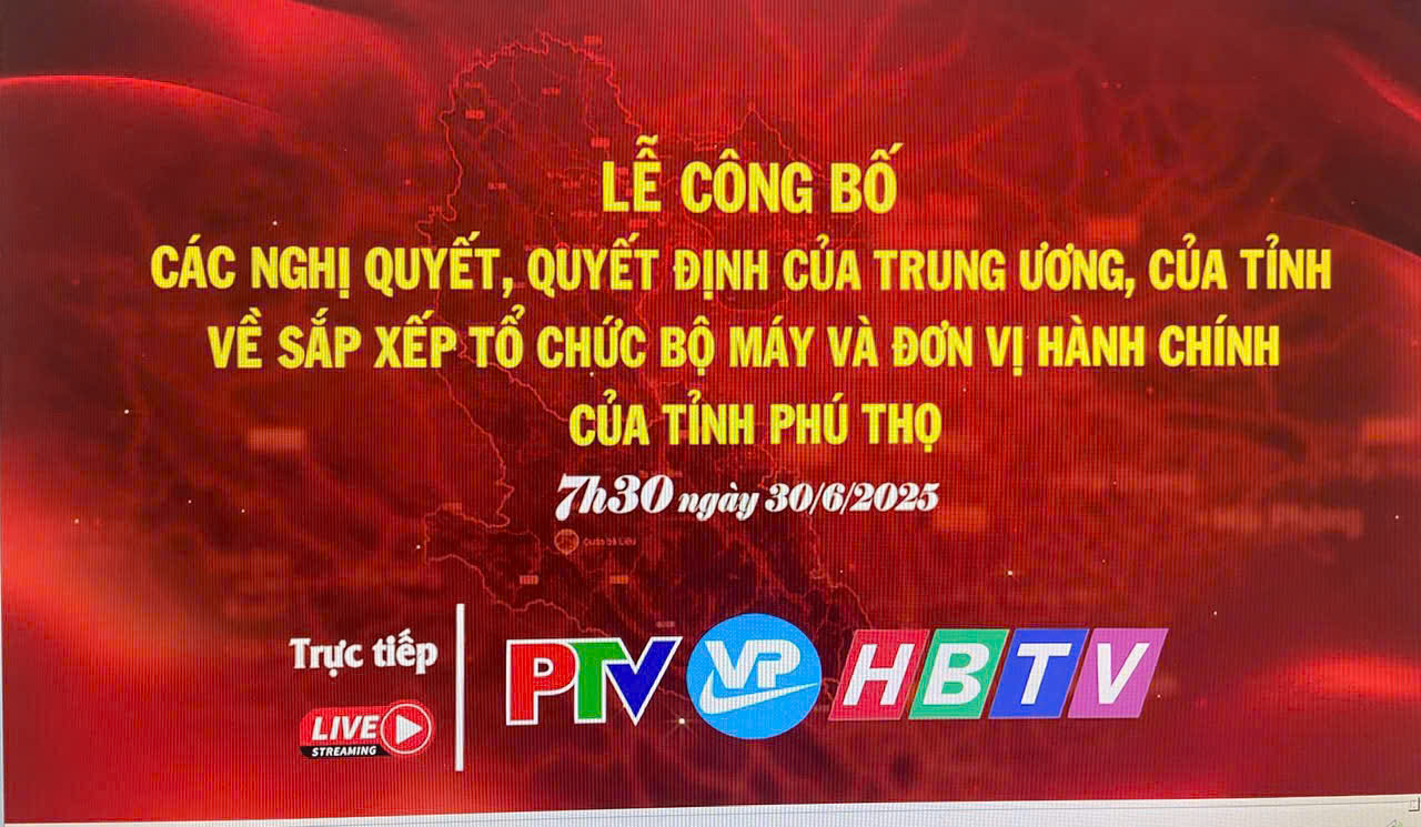 Trực tiếp: Lễ công bố các Nghị quyết, Quyết định của Trung ương, của tỉnh về sắp xếp tổ chức bộ máy và đơn vị hành chính của tỉnh Phú Thọ
