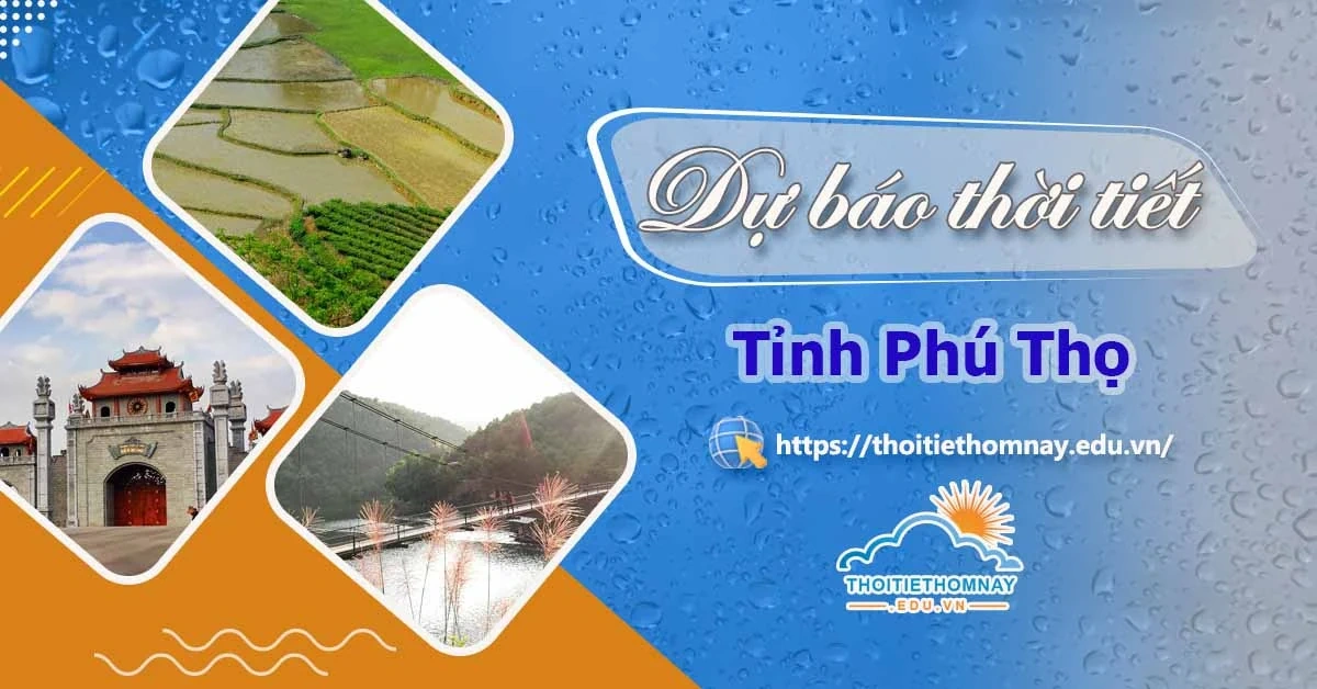 Hướng dẫn cách xem dự báo thời tiết Phú Thọ hôm nay, ngày mai và những ngày tới