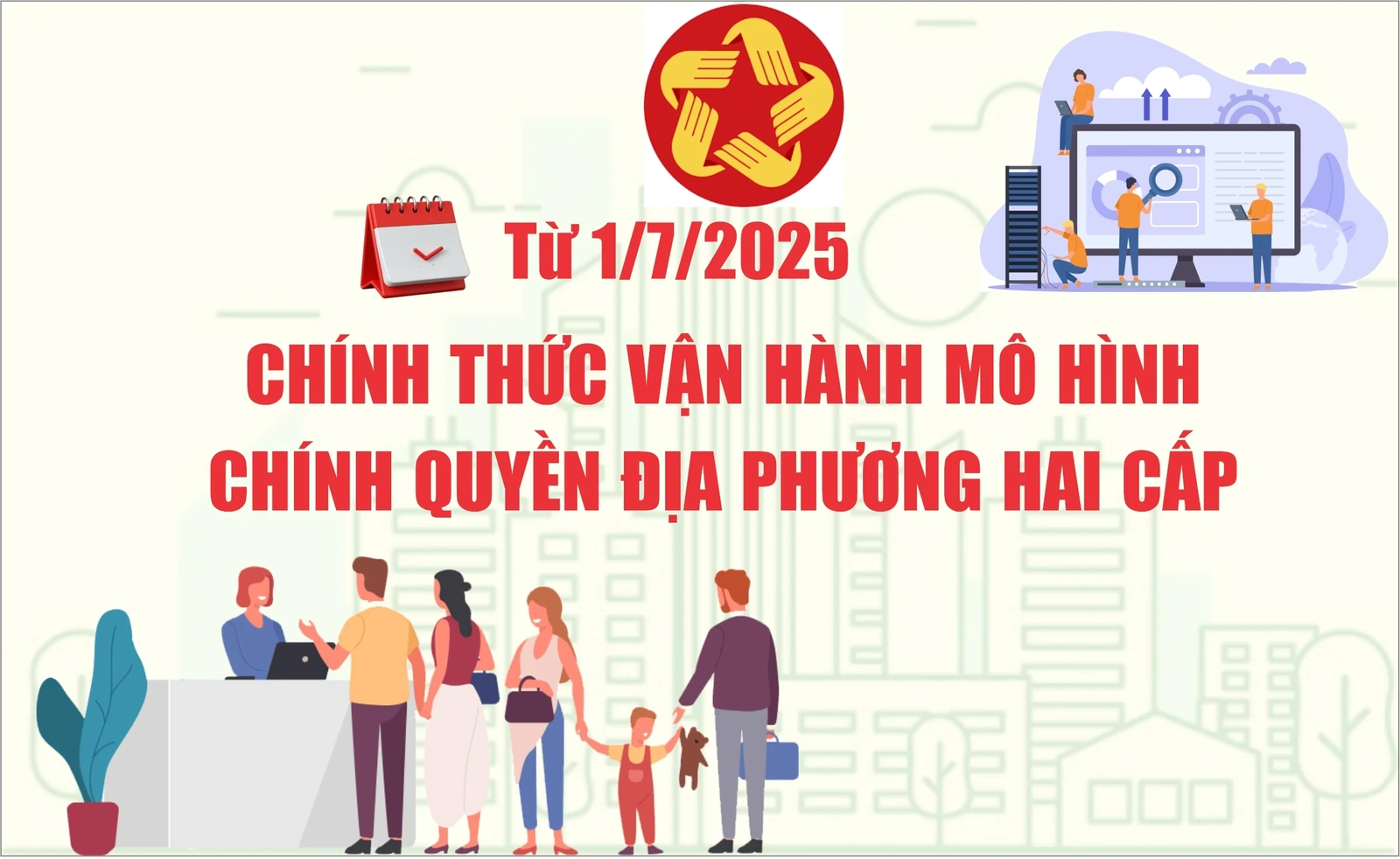 Từ 1/7/2025, chính thức vận hành mô hình chính quyền địa phương hai cấp