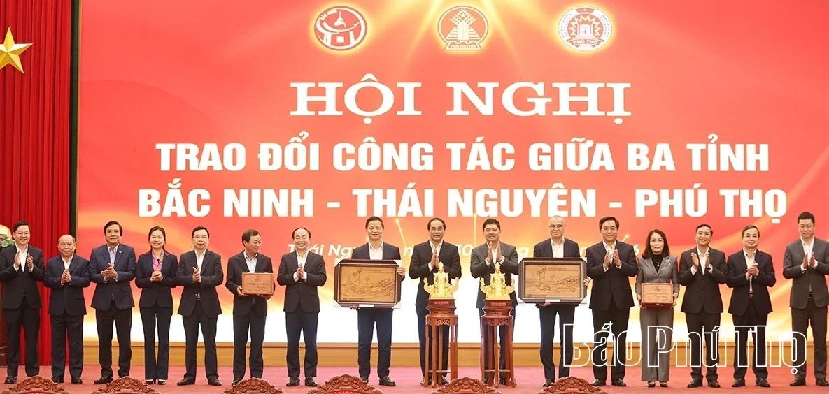 Hội nghị trao đổi công tác giữa 3 tỉnh Bắc Ninh - Thái Nguyên - Phú Thọ