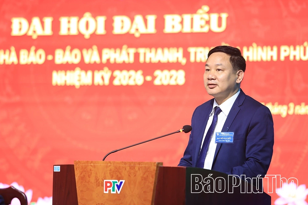 Đại hội Liên chi hội Nhà báo Báo và Phát thanh, truyền hình Phú Thọ nhiệm kỳ 2026 - 2028