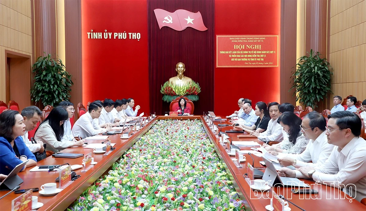 Thông báo Kết luận của Bộ Chính trị về nội dung giám sát (đợt 1) và triển khai các nội dung kiểm tra (đợt 2) đối với Ban Thường vụ Tỉnh ủy Phú Thọ