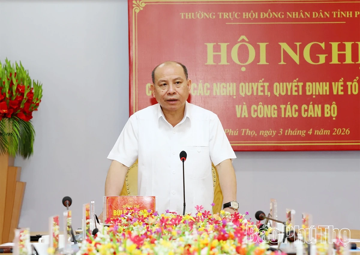 Thường trực HĐND tỉnh Phú Thọ công bố các nghị quyết, quyết định về tổ chức bộ máy và công tác cán bộ