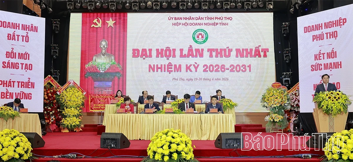 Đại hội Hiệp hội Doanh nghiệp tỉnh Phú Thọ lần thứ Nhất, nhiệm kỳ 2026-2031