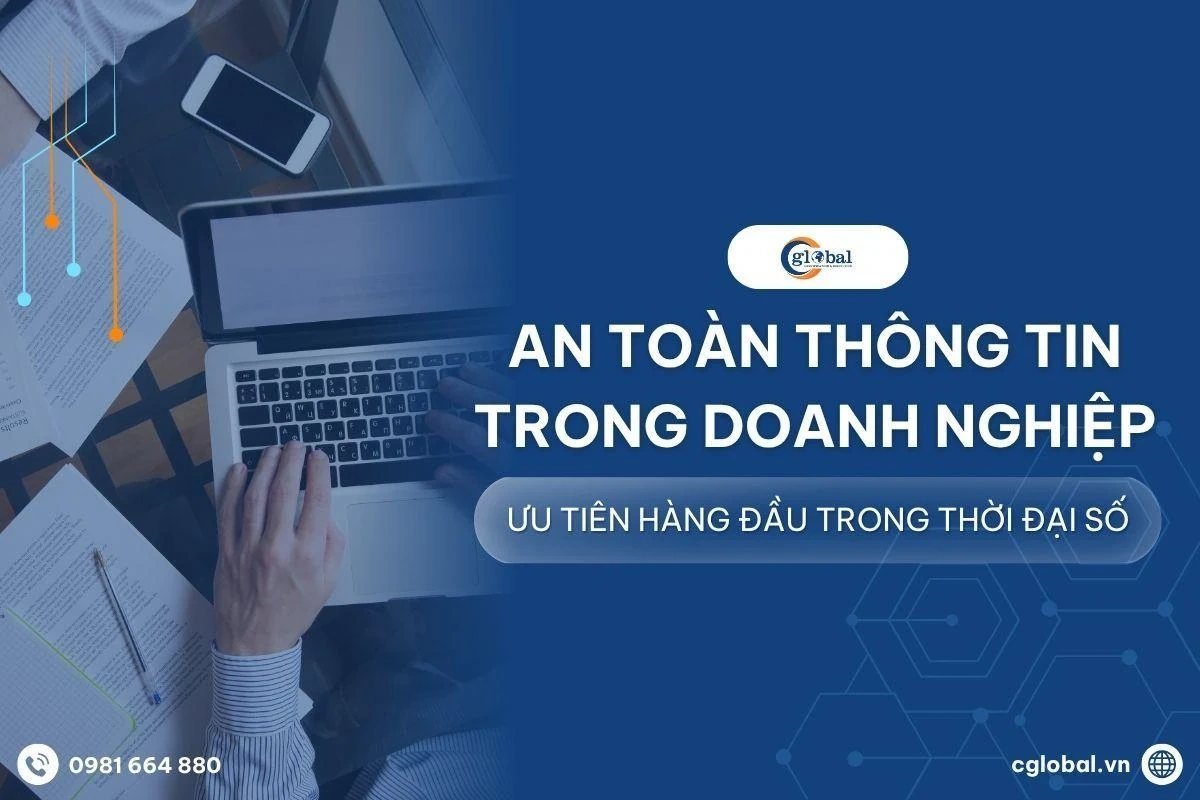 An toàn thông tin trong doanh nghiệp - Ưu tiên hàng đầu trong thời đại số