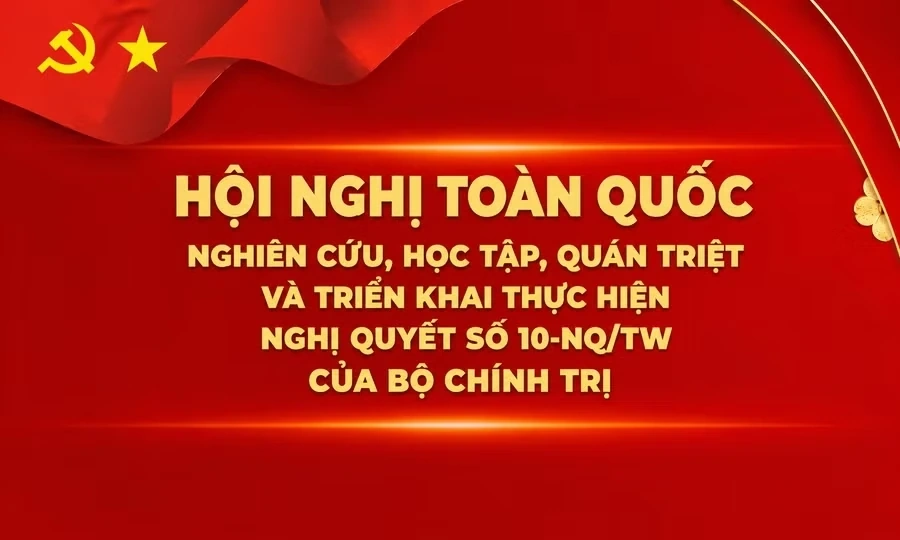 Trực tiếp: Hội nghị toàn quốc nghiên cứu, học tập, quán triệt và triển khai thực hiện Nghị quyết số 10-NQ/TW của Bộ Chính trị