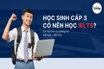 Học sinh cấp 3 có nên học IELTS không?