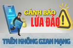 Nâng cao cảnh giác với hoạt động lừa đảo trên không gian mạng