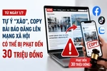 Từ 1/7, tự ý “xào”, copy bài báo đăng lên mạng xã hội có thể bị phạt đến 30 triệu