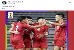 FIFA hết lời ca ngợi ĐT Việt Nam ở vòng loại World Cup