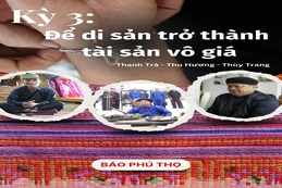 Kỳ 3: Để di sản trở thành tài sản vô giá