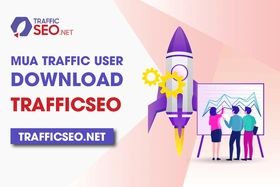 Bí quyết mua Traffic User Download đạt chuẩn, hiệu quả bền vững