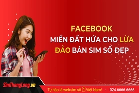 Chiêu trò lừa đảo “sim số đẹp giá rẻ” trên Facebook: Đừng để mất tiền oan!