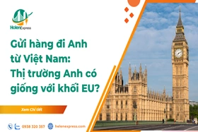 Gửi hàng đi Anh từ Việt Nam: Đừng&nbsp; đánh đồng thị trường Anh với khối EU&nbsp;