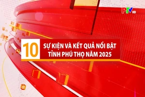 10 sự kiện và kết quả nổi bật tỉnh Phú Thọ năm 2025