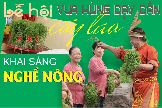 Lễ hội Vua Hùng dạy dân cấy lúa - Khai sáng nghề nông