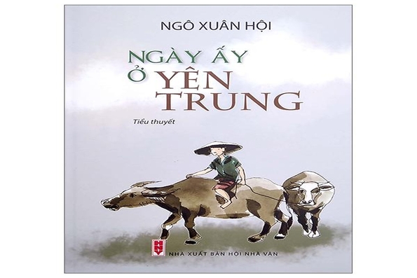 Làng quê - Tuổi thơ suối nguồn nuôi dưỡng tâm hồn (Đọc “Ngày ấy ở Yên Trung” - Tiểu thuyết của Ngô Xuân Hội, NXB Hội Nhà văn, 2023)