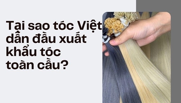 Tại sao tóc việt dẫn đầu xuất khẩu tóc toàn cầu?