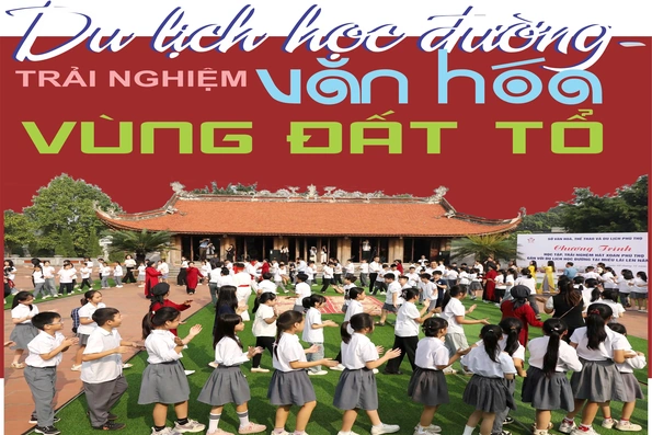 Du lịch học đường - Trải nghiệm văn hóa vùng Đất Tổ