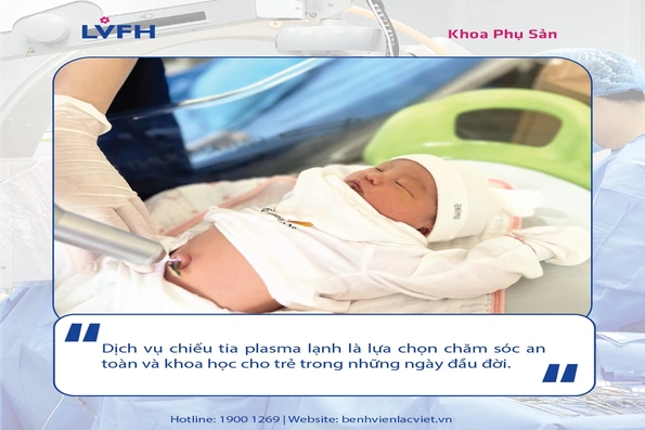 Chiếu tia PLASMA lạnh chăm sóc cuống rốn trẻ sơ sinh “bé an toàn - mẹ an tâm”