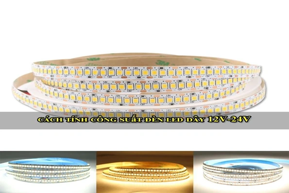 Hướng dẫn cách tính công suất đèn LED dây đơn giản và dễ thực hiện