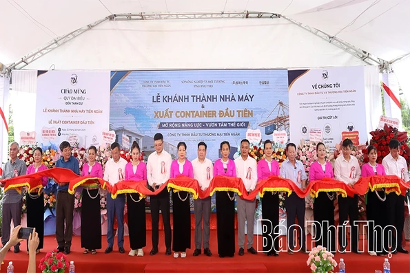 Khánh thành Nhà máy chế biến nông sản Tiến Ngân và xuất khẩu container hàng hóa đầu tiên