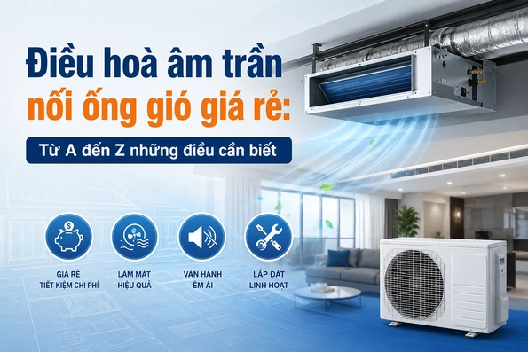 Điều hoà âm trần nối ống gió giá rẻ từ Điện máy Phúc Khánh