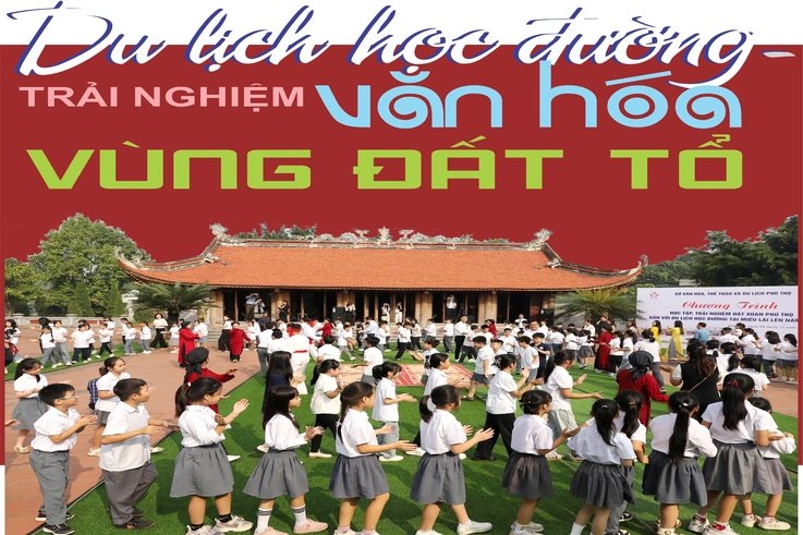 Du lịch học đường - Trải nghiệm văn hóa vùng Đất Tổ