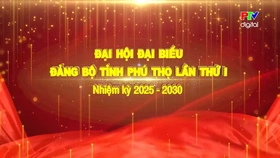 Chào mừng Đại hội đại biểu Đảng bộ tỉnh Phú Thọ lần thứ I, nhiệm kỳ 2025 – 2030